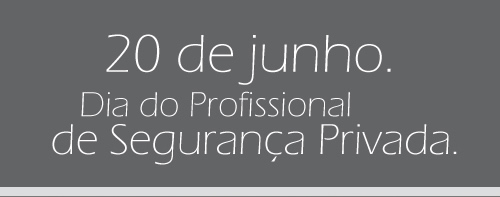 20 de junho. Dia do Profissional de Segurança Provada.