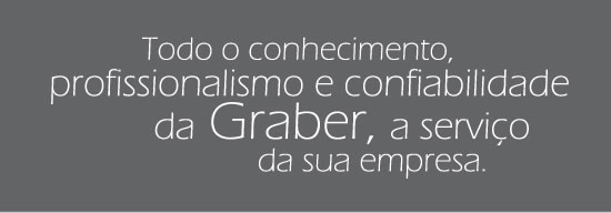 Todo o conhecimento, profissionalismo e confiabilidade da Graber, a serviço da sua empresa.
